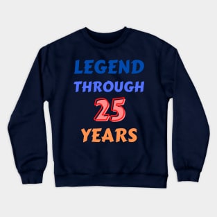 Legend Through 25 Years For 25th Birthday Crewneck Sweatshirt